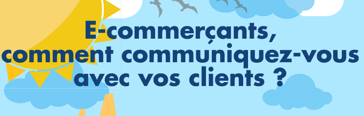 E-commerçants, comment communiquez-vous avec vos clients ?