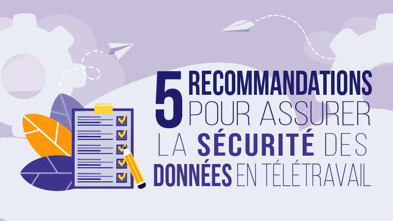 5 recommandations pour assurer la sécurité des données en télétravail