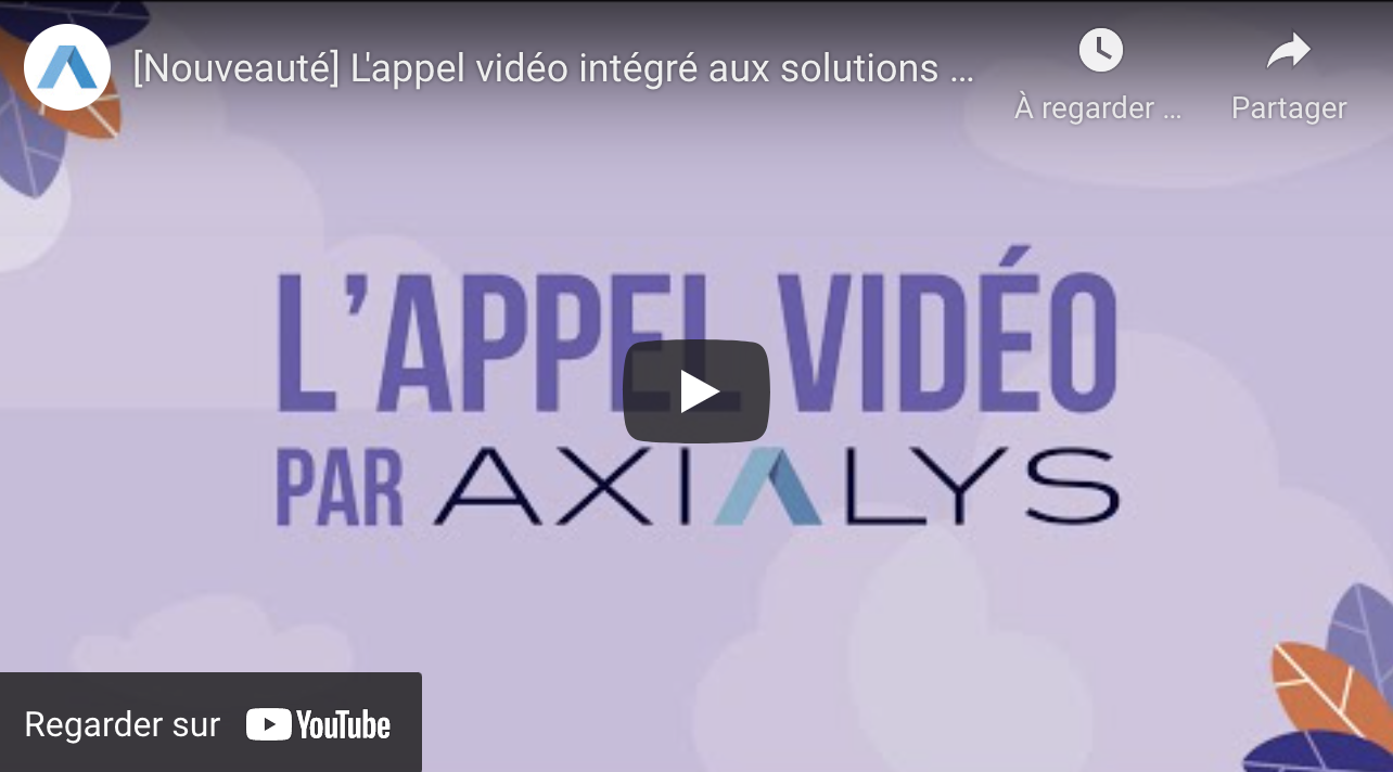 Nouvelle fonctionnalité Axialys : l’appel Vidéo